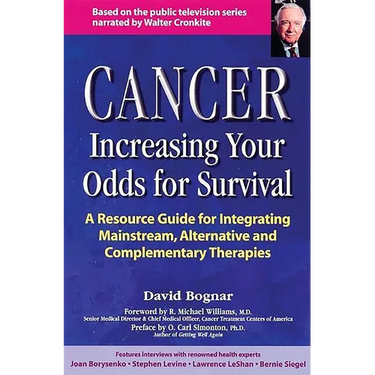 Cancer -- Increasing Your Odds for Survival: A Comprehensive Guide to Mainstream, Alternative and Complementary Therapies