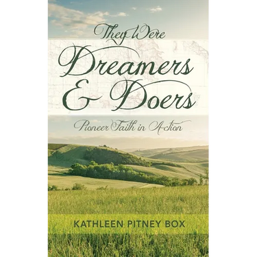 They Were Dreamers and Doers: Pioneer Faith in Action