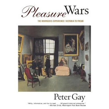 Pleasure Wars: The Bourgeois Experience Victoria to Freud