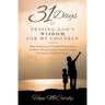31 Days of Praying God's Wisdom for My Children: Moms Gathering God's Valuable Wisdom from the Book of Proverbs and persistently covering Our Precious