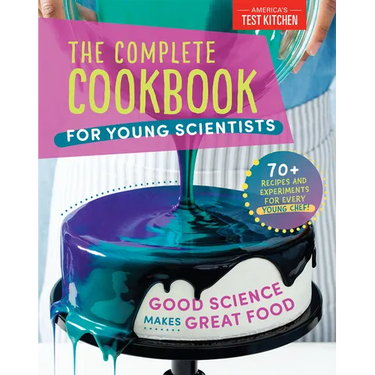 The Complete Cookbook for Young Scientists: Good Science Makes Great Food: 70+ Recipes, Experiments, & Activities