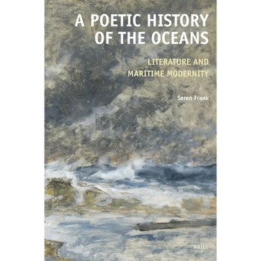 A Poetic History of the Oceans: Literature and Maritime Modernity