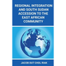 Regional Integration and South Sudan Accession to the East African Community