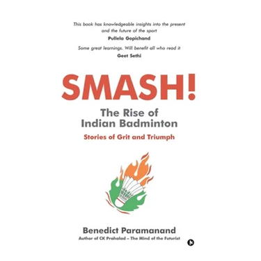 SMASH! The Rise of Indian Badminton: Stories of Grit and Triumph