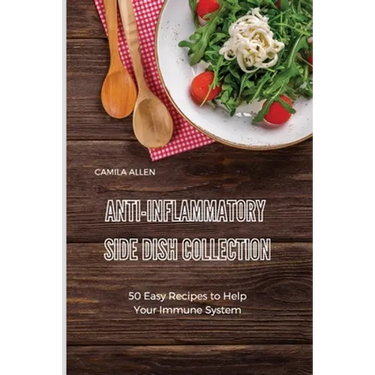 Anti-Inflammatory Side Dish Collection: 50 Easy Recipes to Help Your Immune System