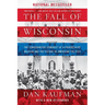 The Fall of Wisconsin: The Conservative Conquest of a Progressive Bastion and the Future of American Politics