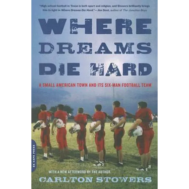 Where Dreams Die Hard: A Small American Town and Its Six-Man Football Team