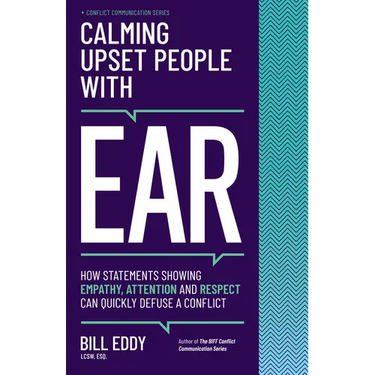 Calming Upset People with Ear: How Statements Showing Empathy, Attention, and Respect Can Quickly Defuse a Conflict
