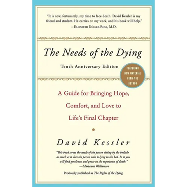 The Needs of the Dying: A Guide for Bringing Hope, Comfort, and Love to Life's Final Chapter (Anniversary)