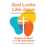 God Looks Like Jesus: A Renewed Approach to Understanding God