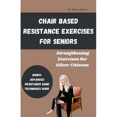 Chair Based Resistance Exercises for Seniors: Strengthening Exercises for Silver Citizens