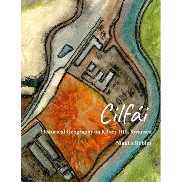 Cilfái: Historical Geography on Kilvey Hill, Swansea