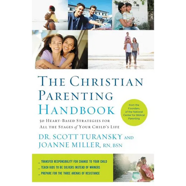 The Christian Parenting Handbook: 50 Heart-Based Strategies for All the Stages of Your Child's Life