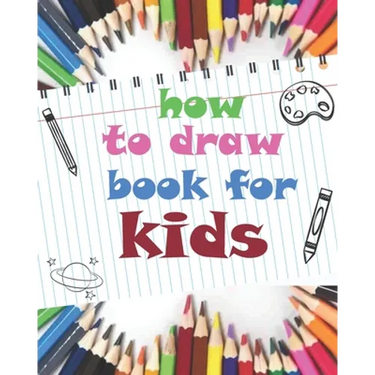 how to draw book for kids: childrens how to draw books for kids 7-10, how to draw a flower, tutorial drawing things, learn to draw cat, 8 x 10 inches