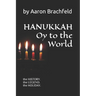Hanukkah: Oy to the World: the History, the Legend, the Holiday