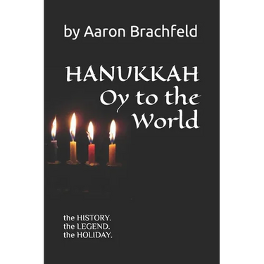 Hanukkah: Oy to the World: the History, the Legend, the Holiday