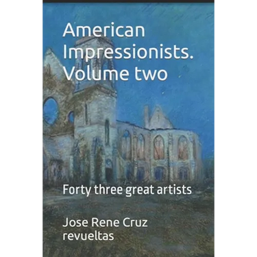 American Impressionists. Volume two: Forty three great artists