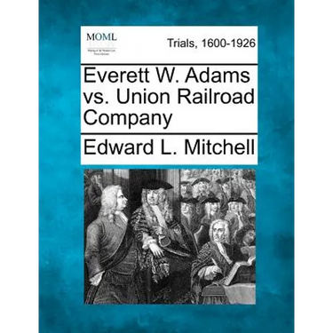 Everett W. Adams vs. Union Railroad Company