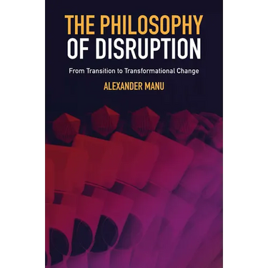 The Philosophy of Disruption: From Transition to Transformational Change