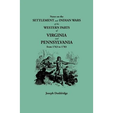 Notes on the Settlement and Indian Wars of the Western Parts of Virginia and Pennsylvania from 1763 to 1783