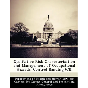 Qualitative Risk Characterization and Management of Occupational Hazards: Control Banding (CB)
