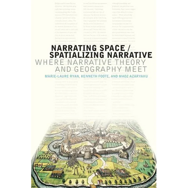 Narrating Space / Spatializing Narrative: Where Narrative Theory and Geography Meet