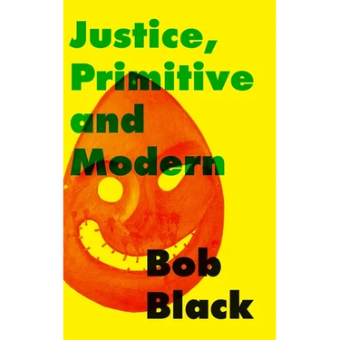 Justice, Primitive and Modern: Dispute Resolution in Anarchist and State Societies