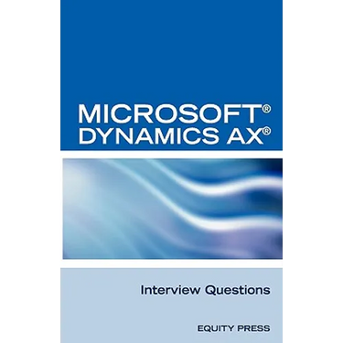 Microsoft (R) Dynamics Ax (R) Interview Questions: Unofficial Microsoft Dynamics Ax Axapta Certification Review