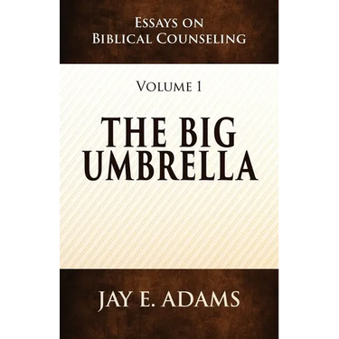 The Big Umbrella: Essays on Biblical Counseling, Volume 1