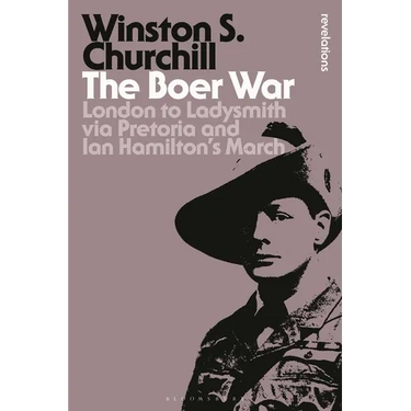 The Boer War: London to Ladysmith Via Pretoria and Ian Hamilton's March
