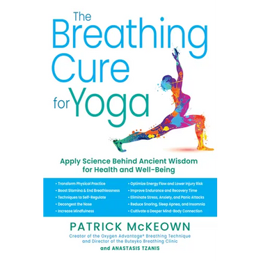 The Breathing Cure for Yoga: Apply Science Behind Ancient Wisdom for Health and Well-Being with a Foreword by James Nestor