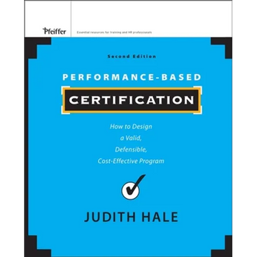Performance-Based Certification: How to Design a Valid, Defensible, Cost-Effective Program