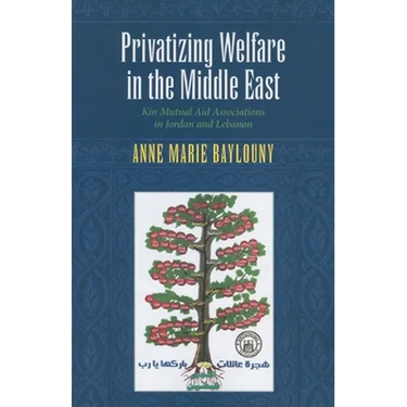 Privatizing Welfare in the Middle East: Kin Mutual Aid Associations in Jordan and Lebanon