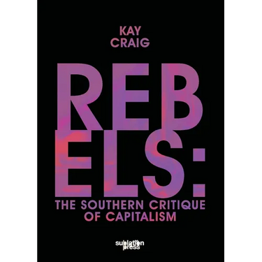 Rebels: The Southern Critique of Capitalism