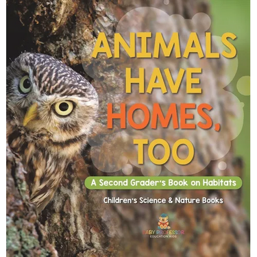 Animals Have Homes, Too: A Second Grader's Book on Habitats Children's Science & Nature Books