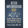 Better Implementation Now!: Eight Ways Great Strategies Fail and How to Fix Them