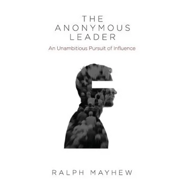The Anonymous Leader: An Unambitious Pursuit of Influence