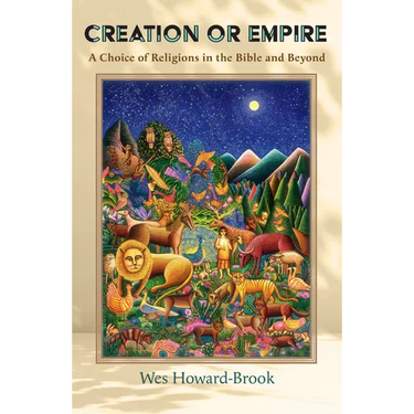 Creation or Empire: A Choice of Religions in the Bible and Beyond