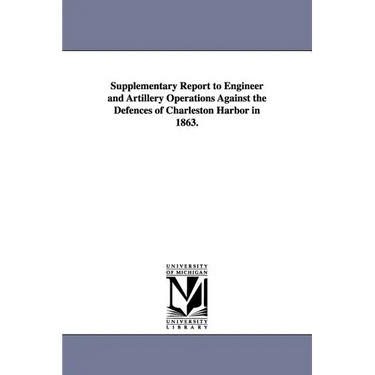 Supplementary Report to Engineer and Artillery Operations Against the Defences of Charleston Harbor in 1863.