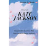 Kate Jackson: Beyond the Screen: The Multifaceted Kate Jackson