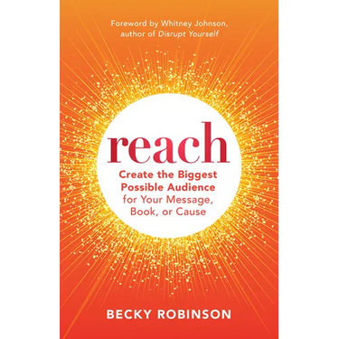 Reach: Create the Biggest Possible Audience for Your Message, Book, or Cause