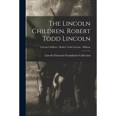 The Lincoln Children. Robert Todd Lincoln; Lincoln Children - Robert Todd Lincoln - Hildene