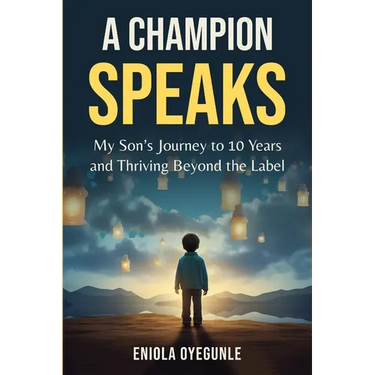 A Champion Speaks: My Son's Journey to 10 Years and Thriving Beyond the Label