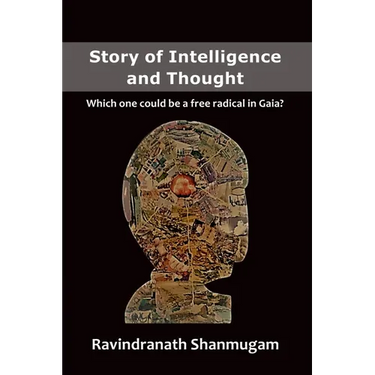 Story of Intelligence and Thought: Which one could be a free radical in Gaia?