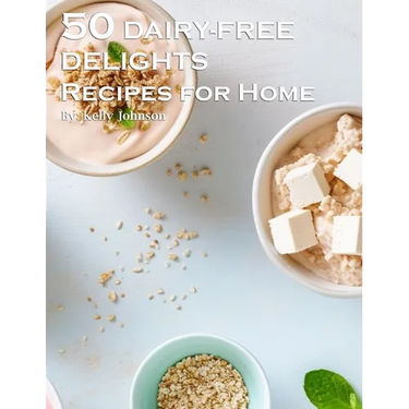 50 Dairy-Free Delights Recipes for Home