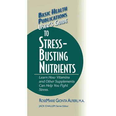 User's Guide to Stress-Busting Nutrients