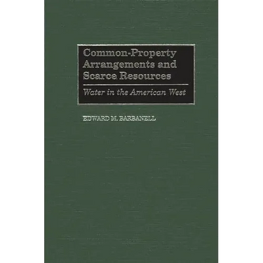 Common-Property Arrangements and Scarce Resources: Water in the American West