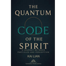 The Quantum Code of The Spirit: A Journey Between Particles And Perception