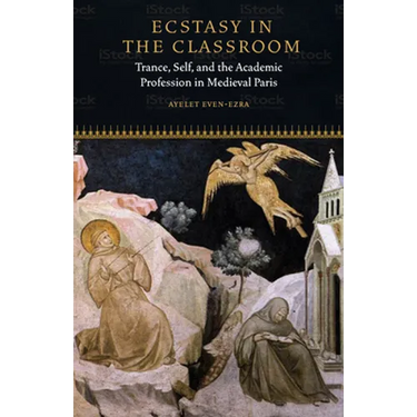 Ecstasy in the Classroom: Trance, Self, and the Academic Profession in Medieval Paris