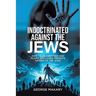 Indoctrinated Against the Jews: How False Christian and Islamic Teachings Promotes Hatred of the Jews